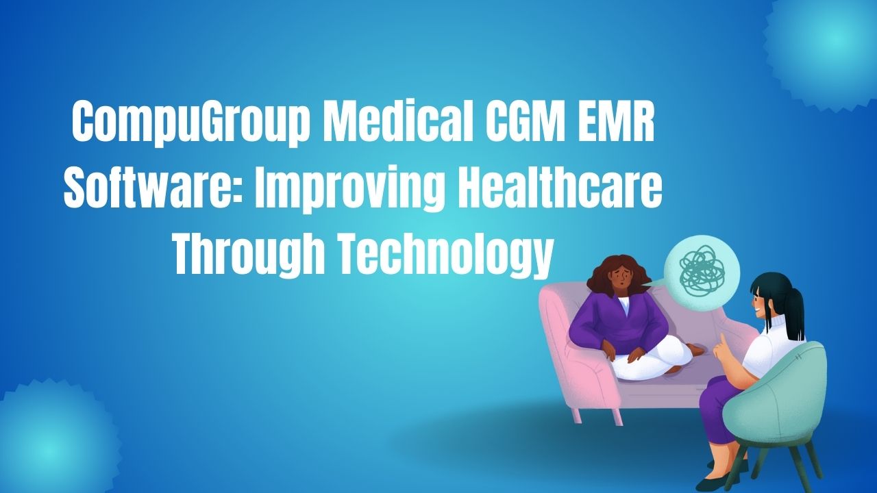 CompuGroup Medical CGM EMR Software: Improving Healthcare Through Technology
